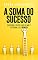 Livro A soma do sucesso: Descubra o outro lado do não e determine-se a vencer!