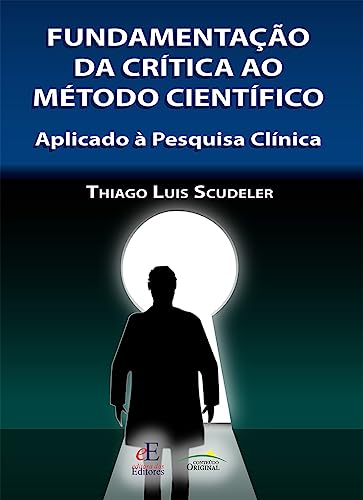 Fundamentação da CrĂtica ao MĂ©todo CientifĂco: Aplicado Ă Pesquisa ClĂnica