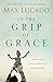 In the Grip of Grace -: Your Father Always Caught You. He Still Does. by Max Lucado