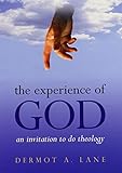 The Experience of God: An Invitation to Do Theology by Dermot A. Lane