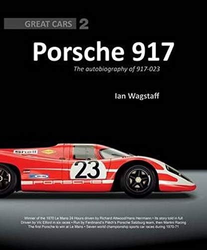 Porsche 917: The Autobiography of 917-023: Great Cars Series 2