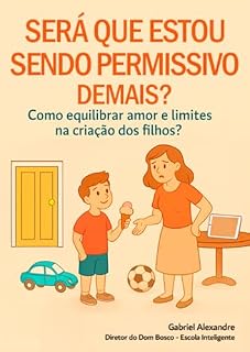 Livro Será que estou sendo permissivo demais?: Como equilibrar amor e limites na criação dos filhos?