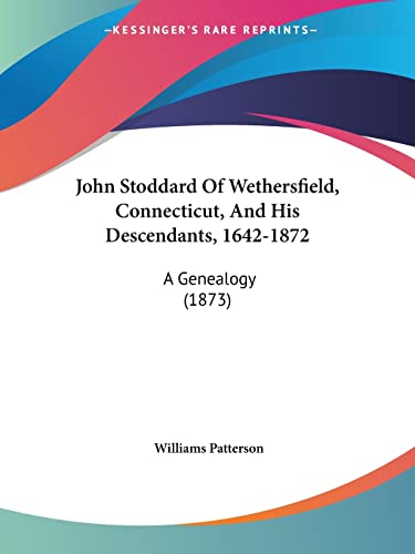 John Stoddard Of Wethersfield, Connecticut, And His Descendants, 1642-1872: A Genealogy (1873)