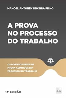 Livro A prova no processo do trabalho: Os diversos meios de prova admitidos no processo do trabalho
