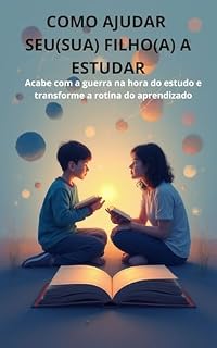 Livro como ajudar seu(sua) filho(a) a estudar.: Acabe com a guerra na hora do estudo e transforme a rotina do aprendizado.