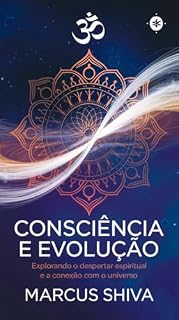 Livro Consciência e Evolução: Explorando o Despertar Espiritual e a Conexão com o Universo