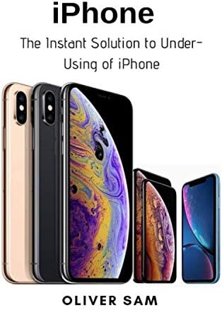iPhone: The Instant Solution to Under-Using of iPhone Paperback – May 23, 2019