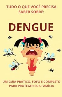 Livro TUDO O QUE VOCÊ PRECISA SABER SOBRE: DENGUE: UM GUIA PRÁTICO, FOFO E COMPLETO PARA PROTEGER SUA FAMÍLIA