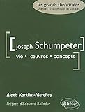 Joseph Schumpeter : Vie, oeuvres, concepts by 