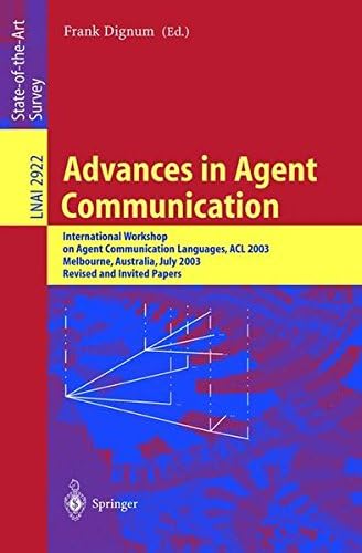 Advances in Agent Communication: International Workshop on Agent Communication Languages ACL 2003, Melbourne, Australia, July 14, 2003 (Lecture Notes in Computer Science, 2922)