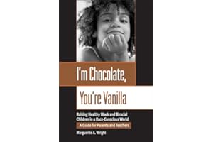 I'm Chocolate, You're Vanilla: Raising Healthy Black and Biracial Children in a Race-Conscious World