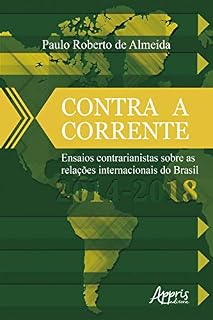 Livro Contra a Corrente: Ensaios Contrarianistas sobre as Relações Internacionais do Brasil 2014-2018
