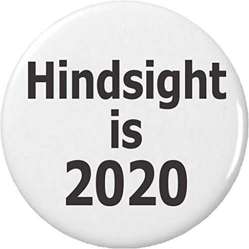 Hindsight is 2020 (Bernie Sanders Quote) 1.25â€ Pinback Button Pin