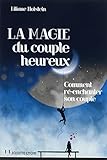 La magie du couple heureux : Comment ré-enchanter son couple by