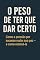 Livro O Peso de Ter Que Dar Certo: Como a pressão por sucesso rouba sua paz — e como retomá-la