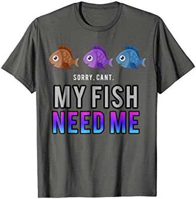 Mens Sorry I Can't! My Fish Need Me! Aquarium Pet Love T-Shirt XL Asphalt