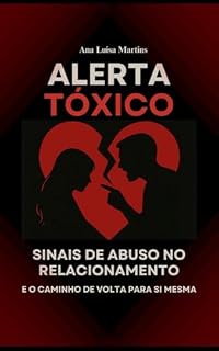 Livro Alerta Tóxico: Sinais de Abuso no Relacionamento e o Caminho de Volta para Si Mesma
