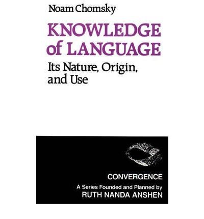 Knowledge of Language: Its Nature, Origin, and Use (Convergence Series)