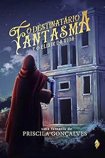 Livro O Destinatário Fantasma e o Elixir da Vida (A Sociedade do Além Véu Livro 1)