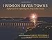 Hudson River Towns: Highlights from the Capital Region to Sleepy Hollow Country (Excelsior Editions)