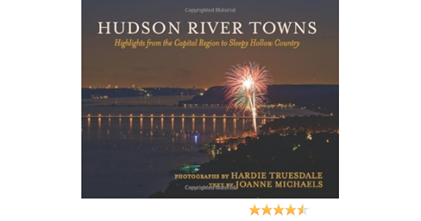 Amazon Com Hudson River Towns Highlights From The Capital Region To Sleepy Hollow Country Excelsior Editions 9781438439631 Michaels Joanne Truesdale Hardie Books