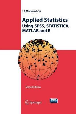 By Marques De S I Joaquim P Applied Statistics Using Spss Statistica Matlab And R Paperback October 14 Marques De S I Joaquim P Amazon Com Books