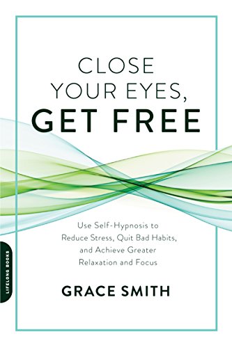 [D.o.w.n.l.o.a.d] Close Your Eyes, Get Free: Use Self-Hypnosis to Reduce Stress, Quit Bad Habits, and Achieve Greater<br />[E.P.U.B]