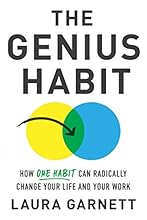 The Genius Habit: How One Habit Can Radically Change Your Work and Your Life