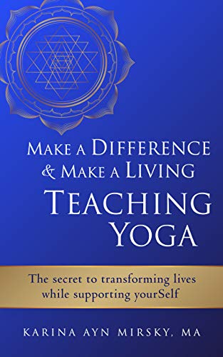 E.B.O.O.K Make a Difference and Make a Living Teaching Yoga: The Secret to Transforming Lives While Supporting [D.O.C]