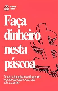 Livro Faça dinheiro nesta páscoa: Todo planejamento para você vender ovos de chocolate