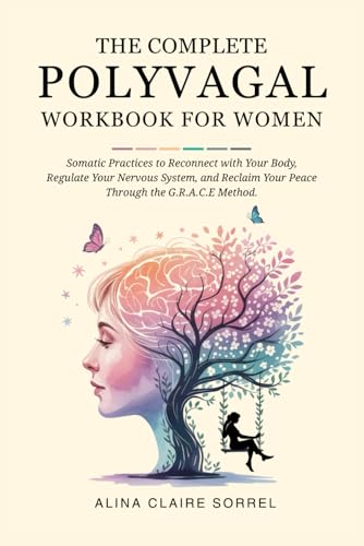 The Complete Polyvagal Workbook for Women: Somatic Practices to Reconnect with…