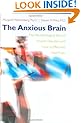 The Anxious Brain: The Neurobiological Basis of Anxiety Disorders and How to Effectively Treat Them