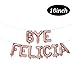 Bye Felicia Balloons | Bye Felicia Banner | Going Away Party Decorations | Divorce Party Decorations | Funny Sign for Graduation, Relocation, Job Change, Break Up | 16inch (ROSE GOLD)