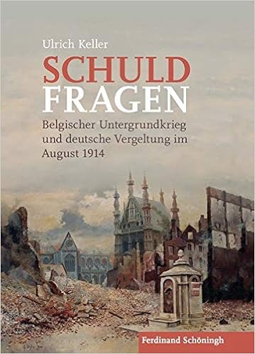 Schuldfragen Belgischer Untergrundkrieg Und Deutsche Vergeltung Im August 1914 Amazon De Keller Ulrich Bucher Schuldfragen Belgischer Untergrundkrieg Und Deutsche Vergeltung Im August 1914 Amazon De Keller Ulrich Bucher