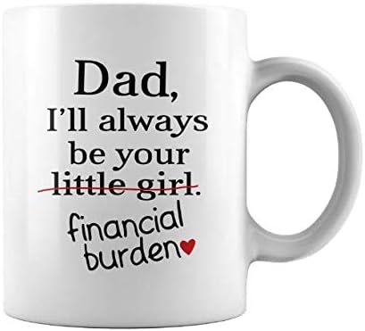 dad i will always be your financial burden mug amazon