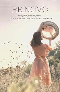 Livro Re.novo: Renascendo das Cinzas: Um Guia para Superar o Término de Relacionamento Amoroso