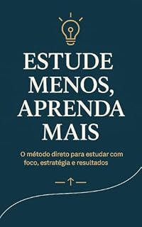 Livro Estude Menos, Aprenda Mais: O Método Direto para Estudar com Foco, Estratégia e Resultados (Box Como Estudar Mais em Menos Tempo Livro 1)