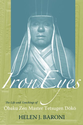 Iron Eyes: The Life And Teachings of Obaku Zen Master Tetsugen Doko by Helen Josephine Baroni