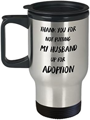 Mother In Law Travel Mug - Thank you for not putting my husband up for adoption - Gift For Mother In Law - Stainless Steel Travel Mug, 14 oz.