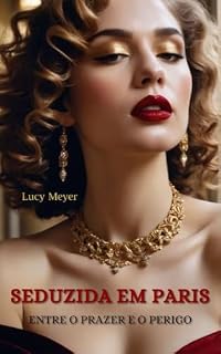 Livro SEDUZIDA EM PARIS: ENTRE O PRAZER E O PERIGO (Clássicos de Lucy Meyer: Histórias de desejo, segredos e descobertas. Livro 4)