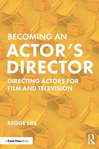 Becoming an Actor's Director: Directing Actors for Film and Television by Regge Life
