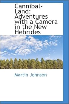 Cannibal-Land: Adventures with a Camera in the New Hebrides