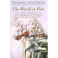 The World Is Flat : A Brief History of the Twenty-First Century