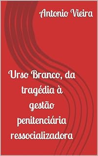 Livro Urso Branco, da tragédia à gestão penitenciária ressocializadora