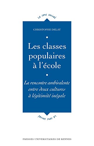 Les classes populaires à l'école: La rencontre ambivalente entre deux cultures à légitimité in by Christophe Delay