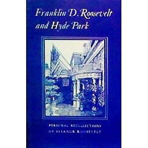 Franklin D. Roosevelt and Hyde Park: Personal recollections of Eleanor Roosevelt