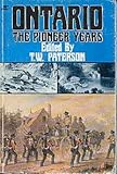 Front cover for the book Ontario, the pioneer years by T. W. Paterson
