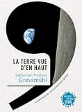 La Terre vue d'en haut : L'invention de l'environnement global by