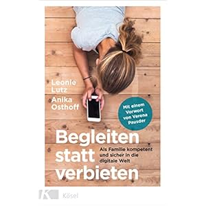 Begleiten statt verbieten: Als Familie kompetent und sicher in die digitale Welt – Mit einem Vorwort von Verena Pausder Broschiert – 30. Mai 2022