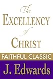 The Excellency of Christ (Jonathan Edwards Collection Book 6)